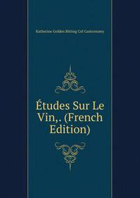 Etudes Sur Le Vin,. (French Edition)
