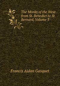 The Monks of the West from St. Benedict to St. Bernard, Volume 3