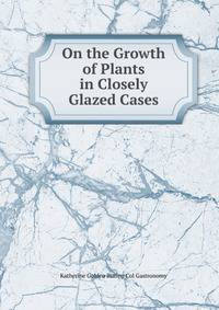 On the Growth of Plants in Closely Glazed Cases