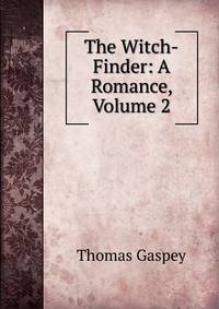 The Witch-Finder: A Romance, Volume 2