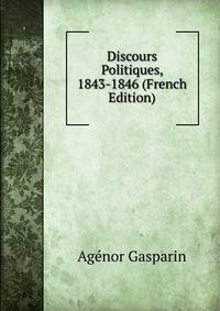 Discours Politiques, 1843-1846 (French Edition)