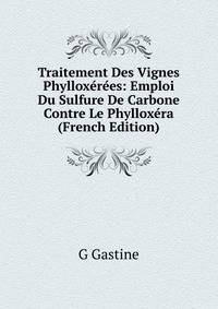 Traitement Des Vignes Phylloxerees: Emploi Du Sulfure De Carbone Contre Le Phylloxera (French Edition)