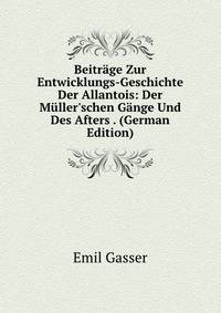 Beitr?ge Zur Entwicklungs-Geschichte Der Allantois: Der M?ller'schen G?nge Und Des Afters . (German Edition)