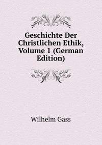Geschichte Der Christlichen Ethik, Volume 1 (German Edition)