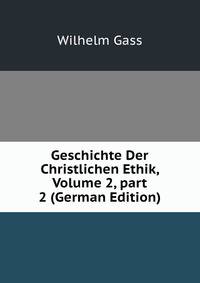 Geschichte Der Christlichen Ethik, Volume 2, part 2 (German Edition)