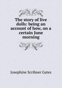 The story of live dolls: being an account of how, on a certain June morning.