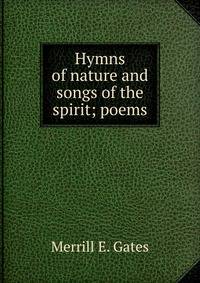 Hymns of nature and songs of the spirit; poems