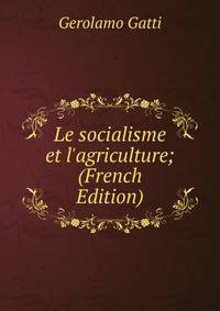 Le socialisme et l'agriculture; (French Edition)