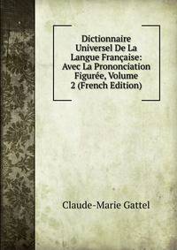 Dictionnaire Universel De La Langue Francaise: Avec La Prononciation Figuree, Volume 2 (French Edition)