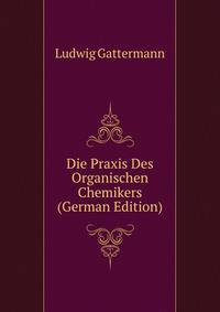 Die Praxis Des Organischen Chemikers (German Edition)