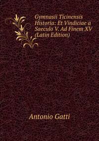 Gymnasii Ticinensis Historia: Et Vindiciae a Saeculo V. Ad Finem XV (Latin Edition)
