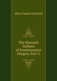 The Klamath Indians of Southwestern Oregon, Part 2