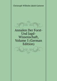Annalen Der Forst- Und Jagd-Wissenschaft, Volume 5 (German Edition)