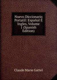 Nuevo Diccionario Portatil: Espanol E Ingles, Volume 1 (Spanish Edition)