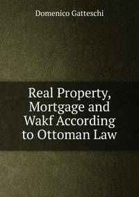 Real Property, Mortgage and Wakf According to Ottoman Law