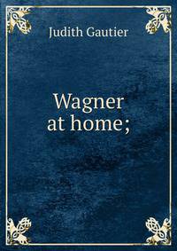 Wagner at home;