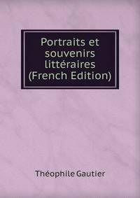 Portraits et souvenirs litteraires (French Edition)