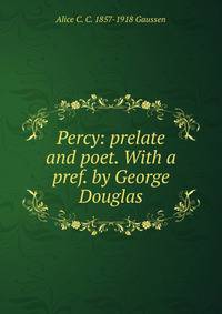 Percy: prelate and poet. With a pref. by George Douglas