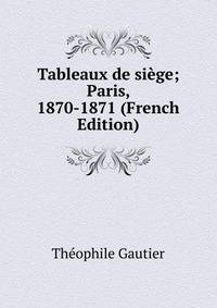 Tableaux de siege; Paris, 1870-1871 (French Edition)