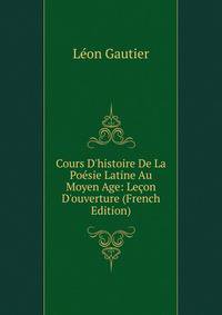 Cours D'histoire De La Po?sie Latine Au Moyen Age: Le?on D'ouverture (French Edition)