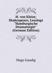 H. von Kleist; Shakespeare; Lessings "Hamburgische Dramaturgie" (German Edition)