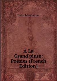 A La Grand'pinte: Po?sies (French Edition)