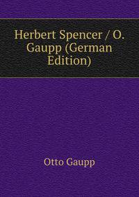 Herbert Spencer / O. Gaupp (German Edition)