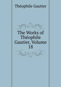 The Works of Theophile Gautier, Volume 18