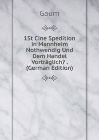 1St Cine Spedition in Mannheim Nothwendig Und Dem Handel Vortraglich? . (German Edition)