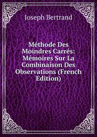 Methode Des Moindres Carres: Memoires Sur La Combinaison Des Observations (French Edition)