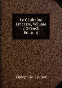 Le Capitaine Fracasse, Volume 2 (French Edition)