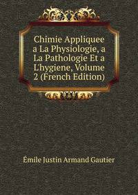Chimie Appliquee a La Physiologie, a La Pathologie Et a L'hygiene, Volume 2 (French Edition)
