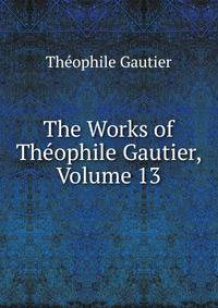 The Works of Theophile Gautier, Volume 13
