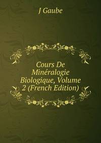 Cours De Mineralogie Biologique, Volume 2 (French Edition)