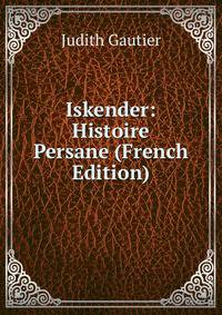 Iskender: Histoire Persane (French Edition)