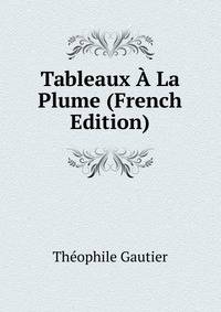 Tableaux A La Plume (French Edition)