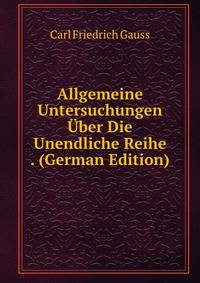 Allgemeine Untersuchungen Uber Die Unendliche Reihe . (German Edition)
