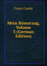 Mein Romerzug, Volume 3 (German Edition)
