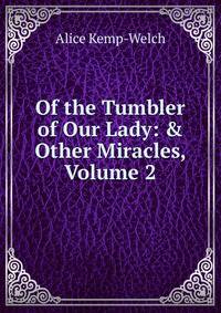 Of the Tumbler of Our Lady: &amp; Other Miracles, Volume 2