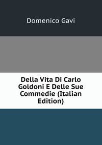 Della Vita Di Carlo Goldoni E Delle Sue Commedie (Italian Edition)