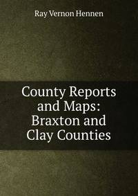 County Reports and Maps: Braxton and Clay Counties