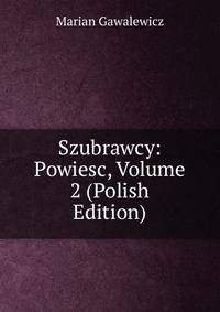 Szubrawcy: Powiesc, Volume 2 (Polish Edition)