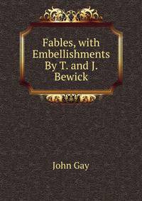 Fables, with Embellishments By T. and J. Bewick.