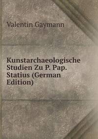 Kunstarchaeologische Studien Zu P. Pap. Statius (German Edition)