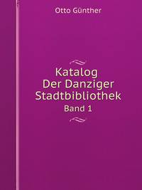 Katalog Der Danziger Stadtbibliothek. Band 1