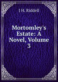 Mortomley's Estate: A Novel, Volume 3