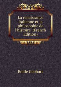 La renaissance italienne et la philosophie de l'histoire (French Edition)
