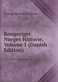 Kongeriget Norges Historie, Volume 1 (Danish Edition)