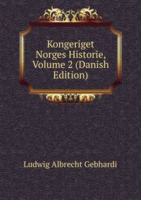 Kongeriget Norges Historie, Volume 2 (Danish Edition)