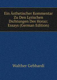 Ein Asthetischer Kommentar Zu Den Lyrischen Dichtungen Des Horaz: Essays (German Edition)